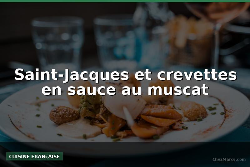 Saint-Jacques et crevettes en sauce au muscat