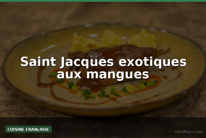 Saint Jacques exotiques aux mangues