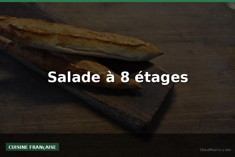 Salade à 8 étages