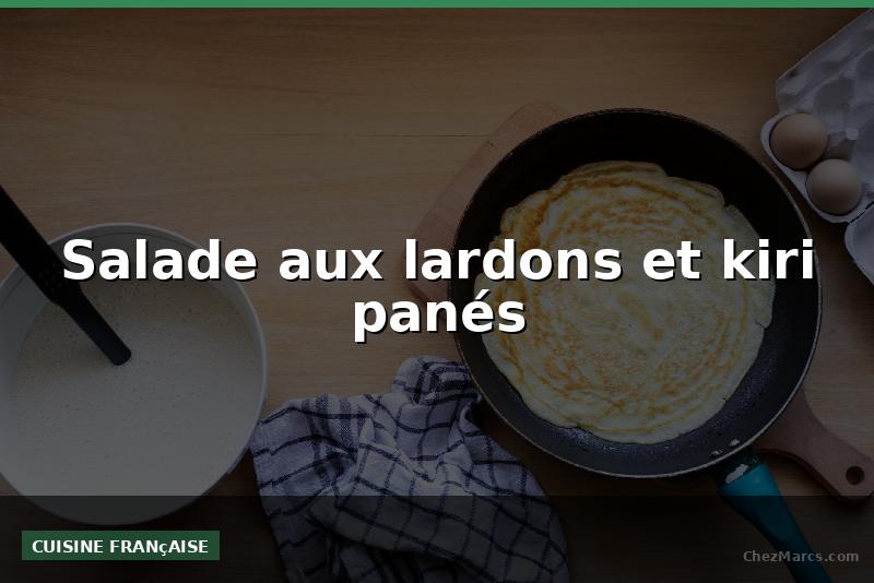 Salade aux lardons et kiri panés