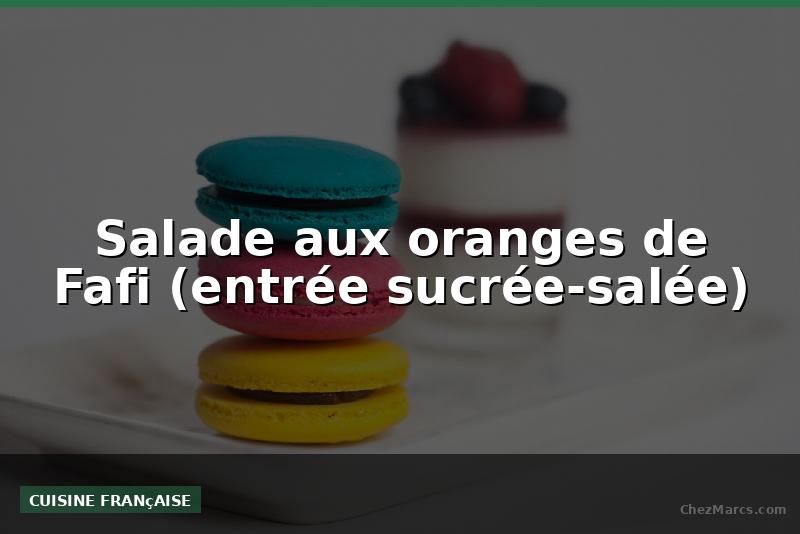 Salade aux oranges de Fafi (entrée sucrée-salée)