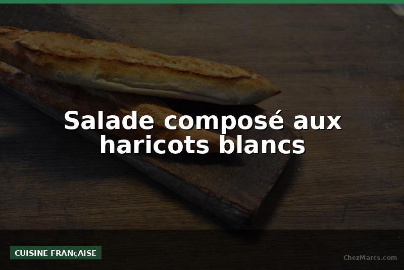 Salade composé aux haricots blancs