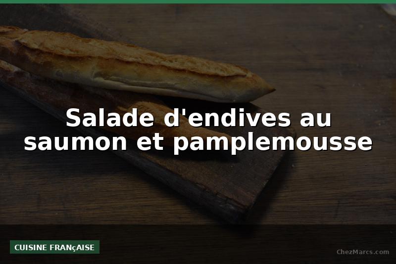Salade d'endives au saumon et pamplemousse