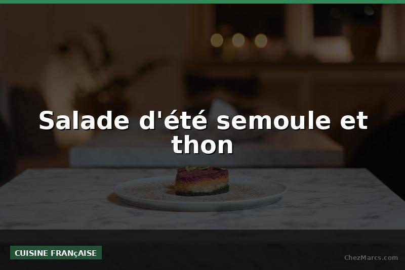 Salade d'été semoule et thon