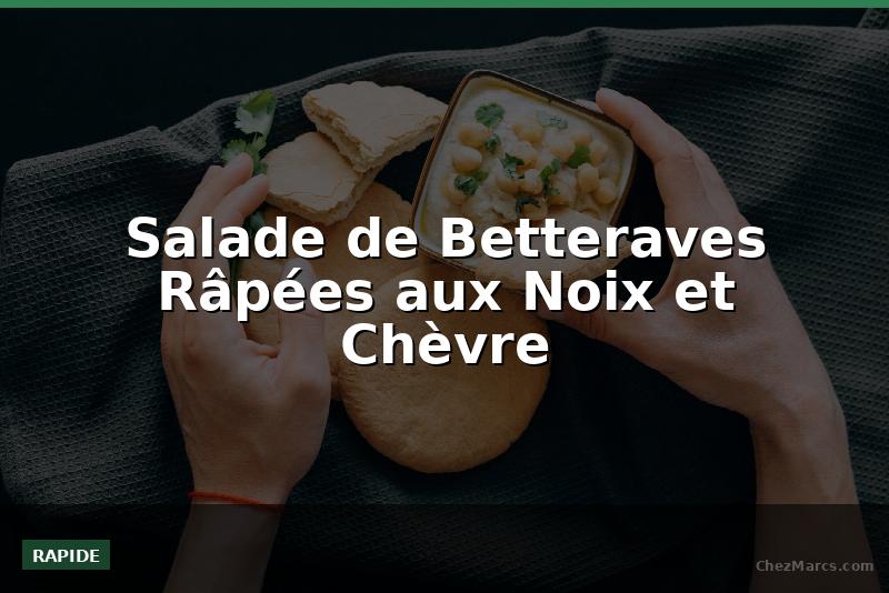Salade de Betteraves Râpées aux Noix et Chèvre