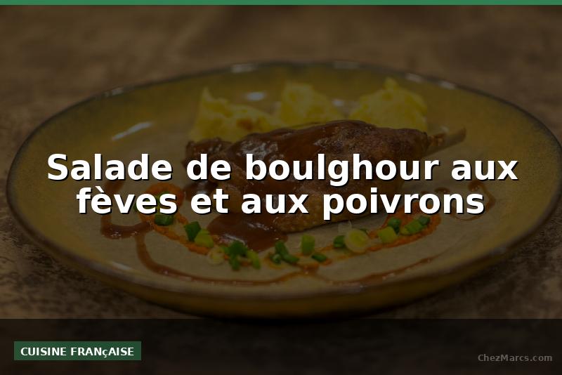 Salade de boulghour aux fèves et aux poivrons