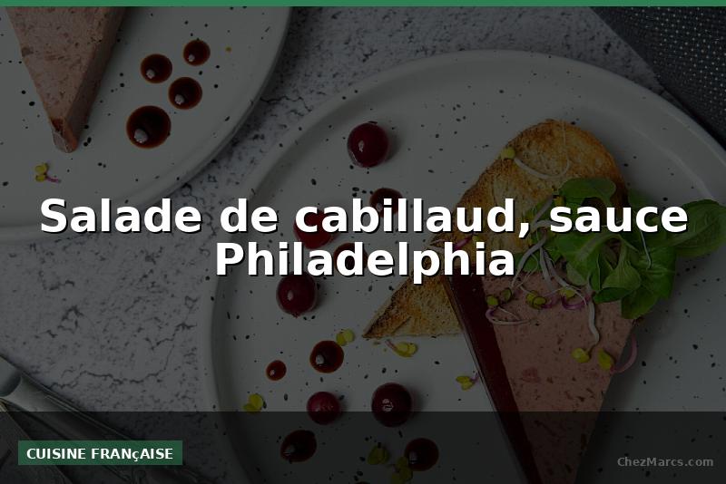 Salade de cabillaud, sauce Philadelphia