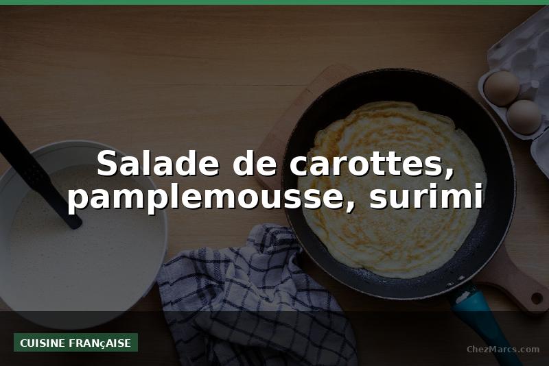 Salade de carottes, pamplemousse, surimi