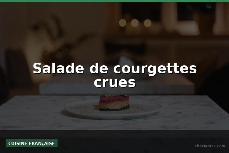 Salade de courgettes crues