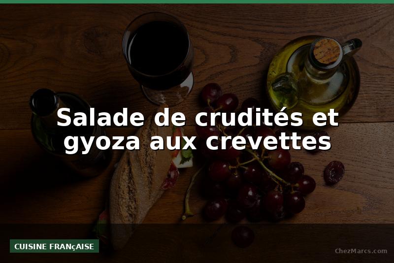 Salade de crudités et gyoza aux crevettes
