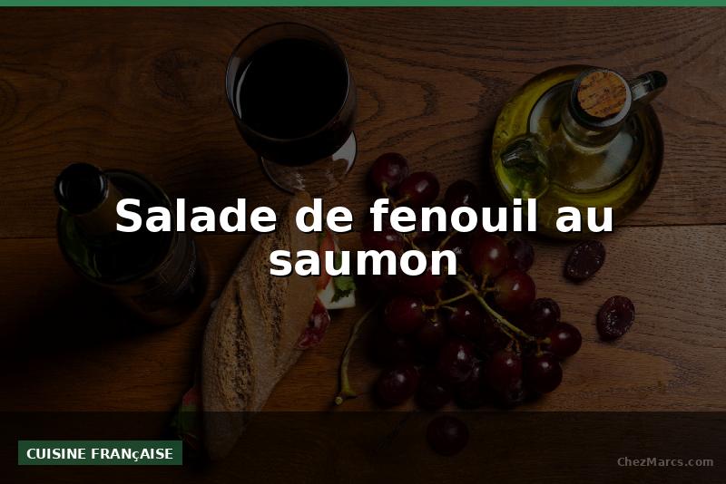 Salade de fenouil au saumon