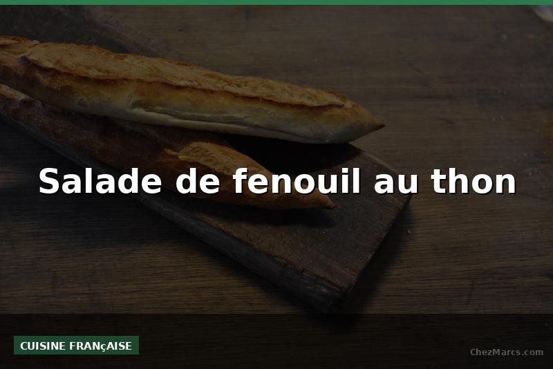 Salade de fenouil au thon