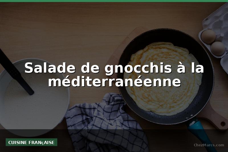 Salade de gnocchis à la méditerranéenne