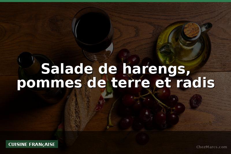 Salade de harengs, pommes de terre et radis
