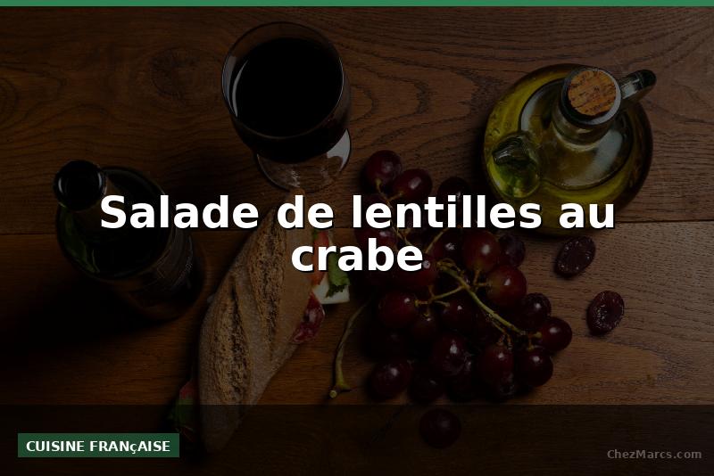 Salade de lentilles au crabe
