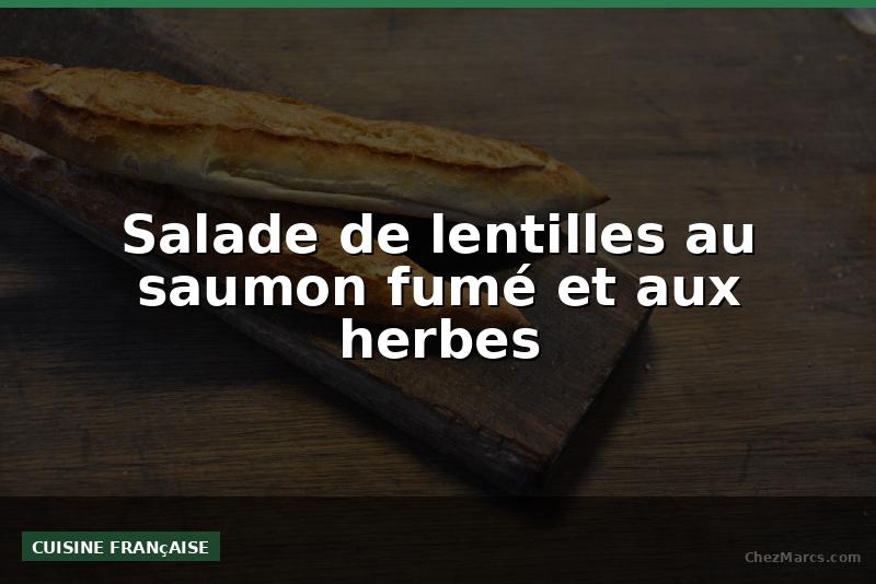 Salade de lentilles au saumon fumé et aux herbes