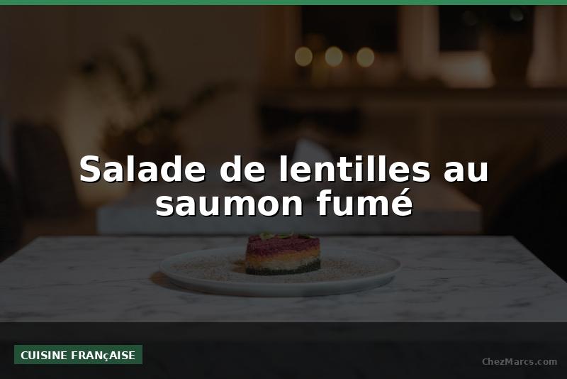 Salade de lentilles au saumon fumé