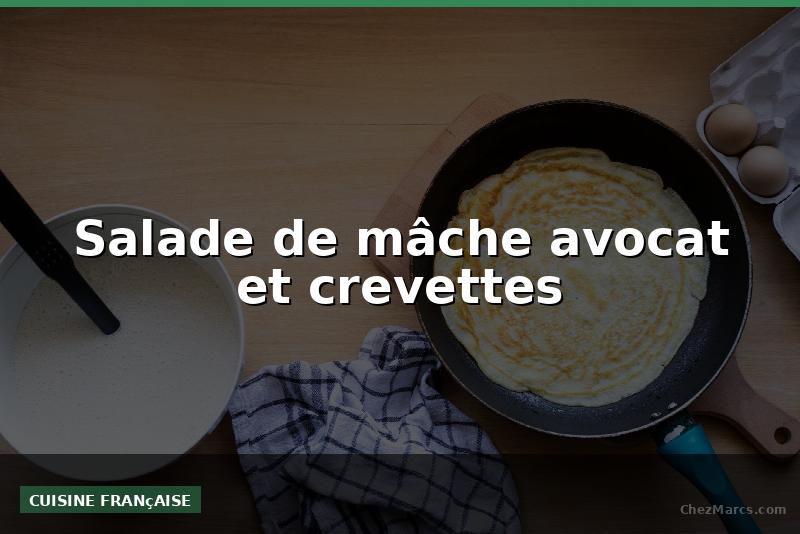 Salade de mâche avocat et crevettes