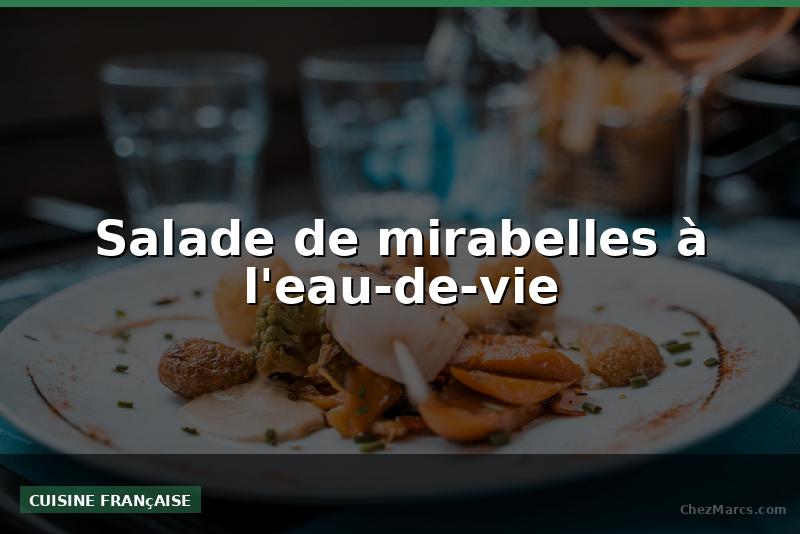 Salade de mirabelles à l'eau-de-vie