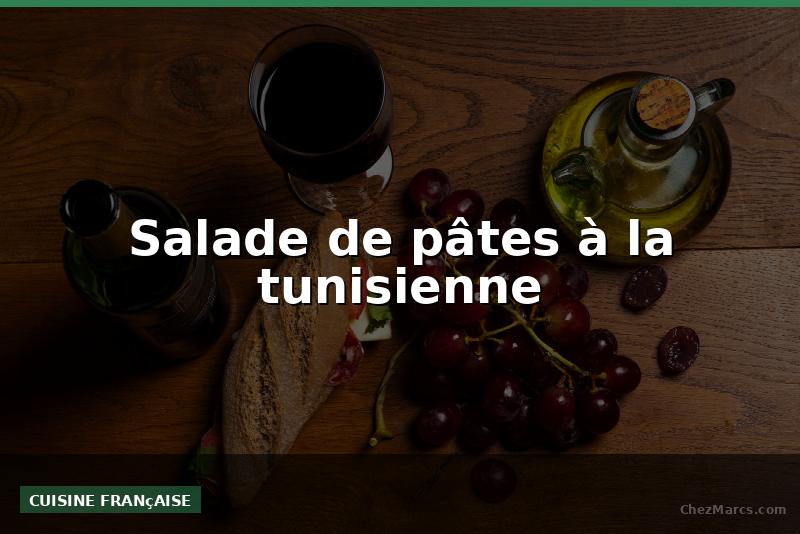 Salade de pâtes à la tunisienne