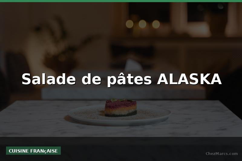 Salade de pâtes ALASKA