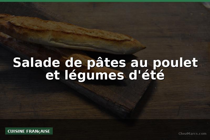 Salade de pâtes au poulet et légumes d'été