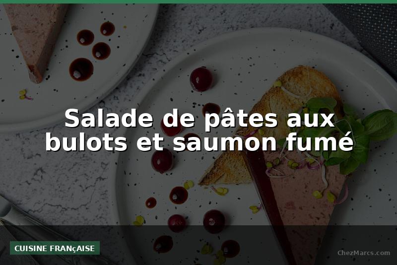 Salade de pâtes aux bulots et saumon fumé