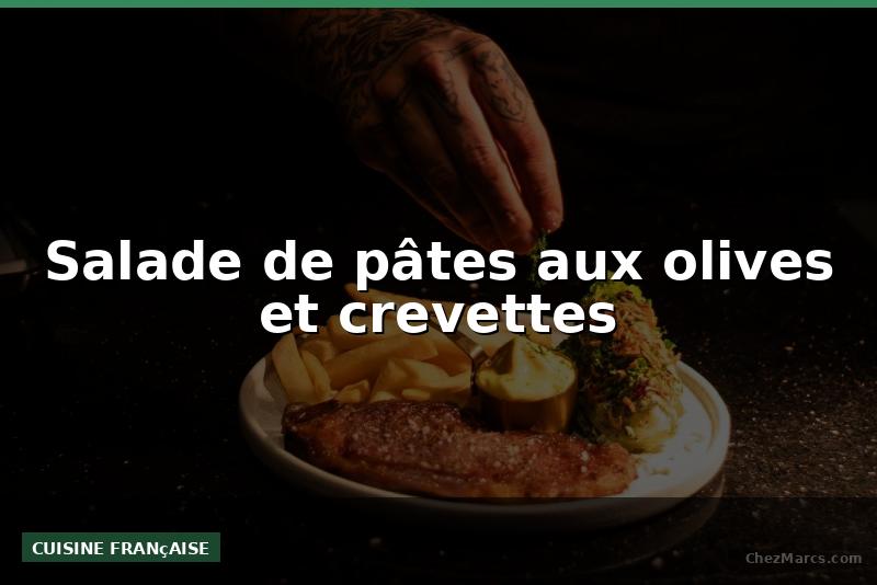 Salade de pâtes aux olives et crevettes