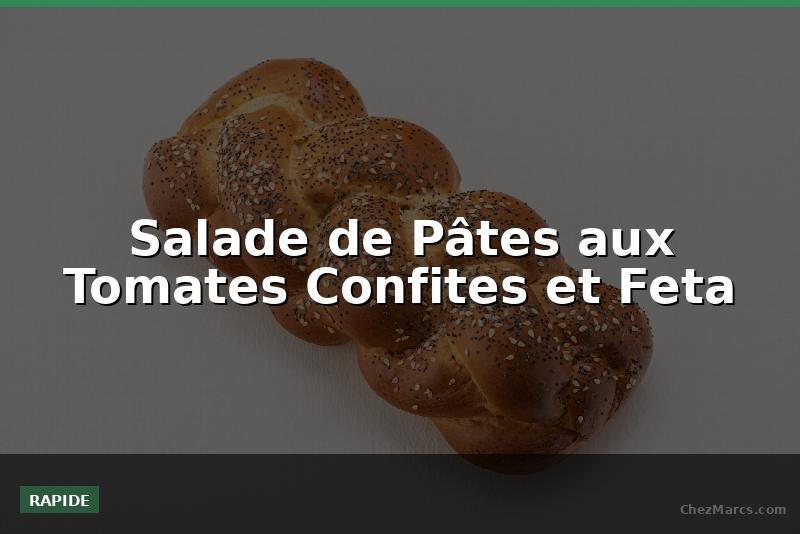 Salade de Pâtes aux Tomates Confites et Feta