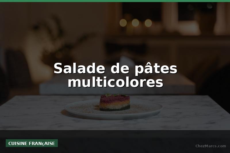 Salade de pâtes multicolores