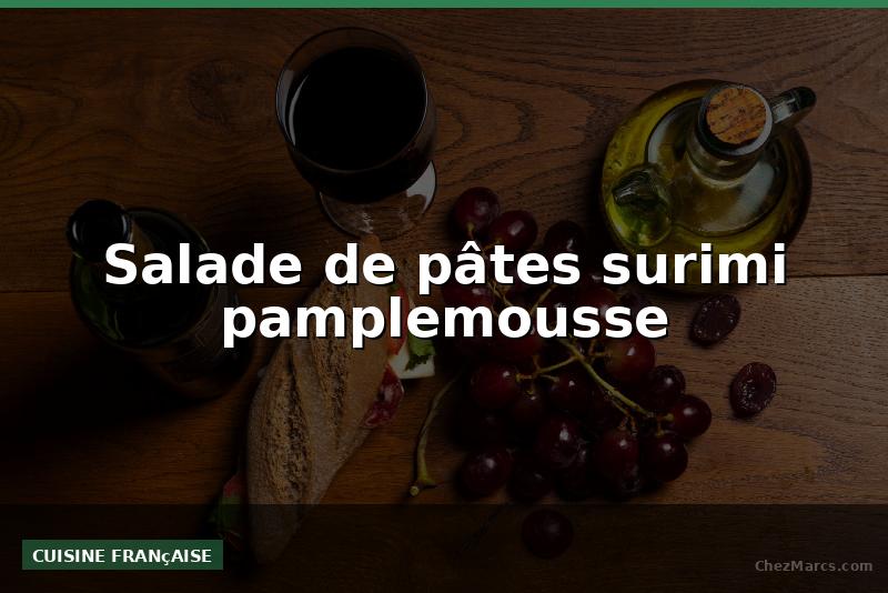Salade de pâtes surimi pamplemousse