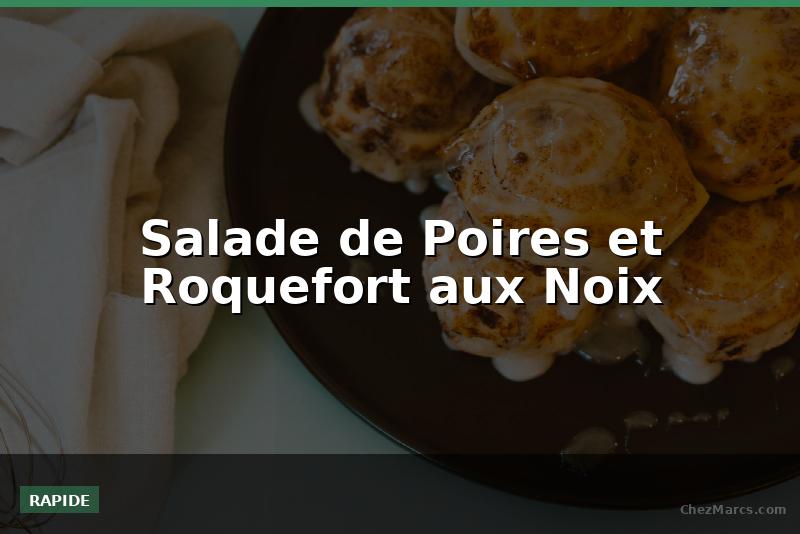 Salade de Poires et Roquefort aux Noix