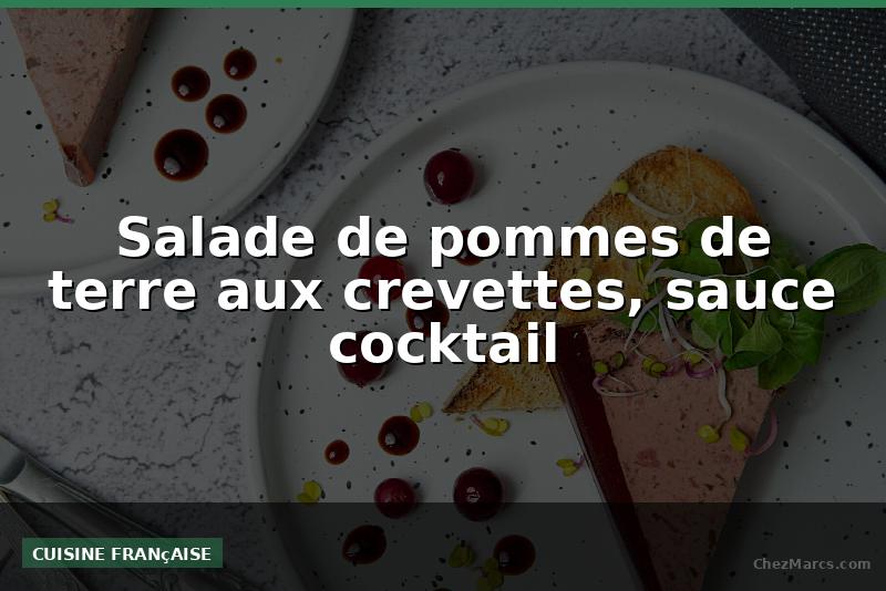 Salade de pommes de terre aux crevettes, sauce cocktail