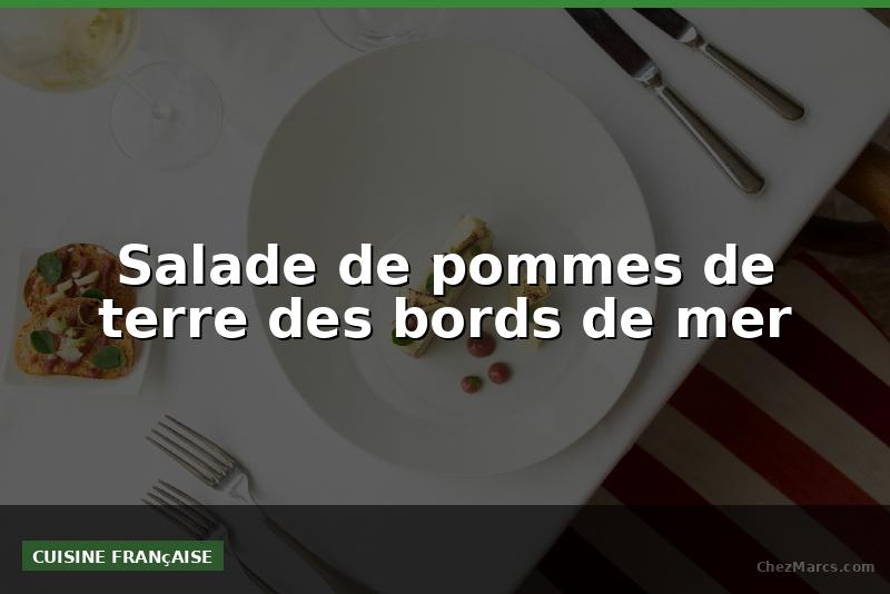 Salade de pommes de terre des bords de mer