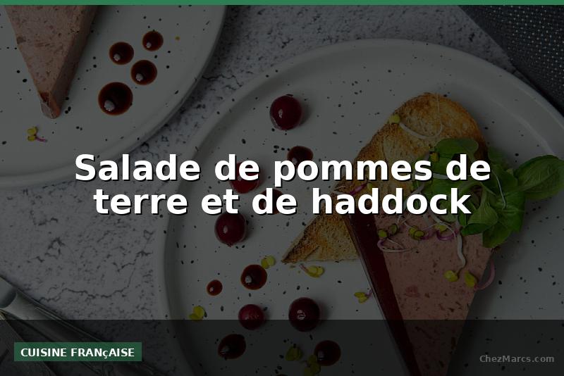 Salade de pommes de terre et de haddock