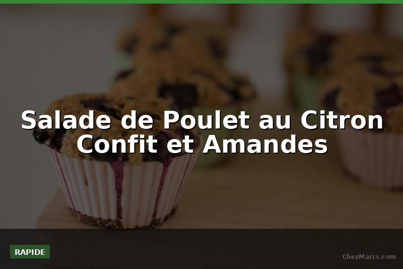 Salade de Poulet au Citron Confit et Amandes