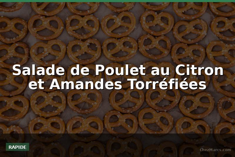 Salade de Poulet au Citron et Amandes Torréfiées