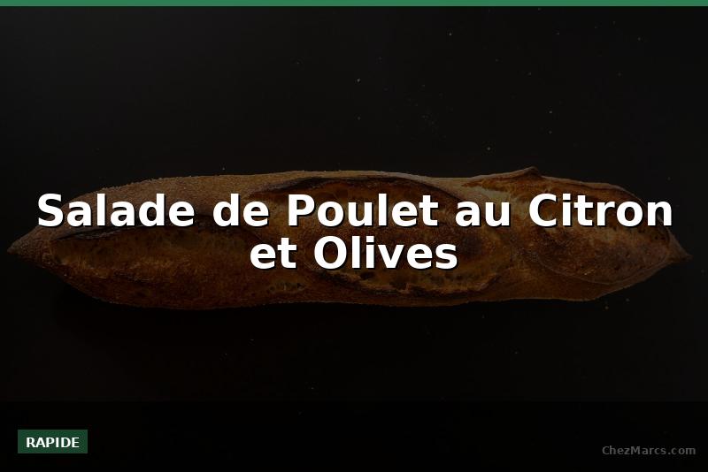Salade de Poulet au Citron et Olives