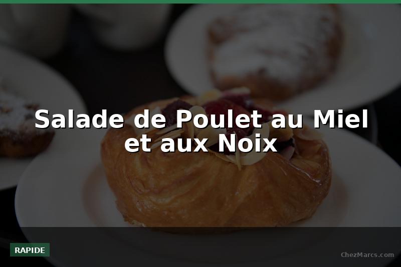 Salade de Poulet au Miel et aux Noix