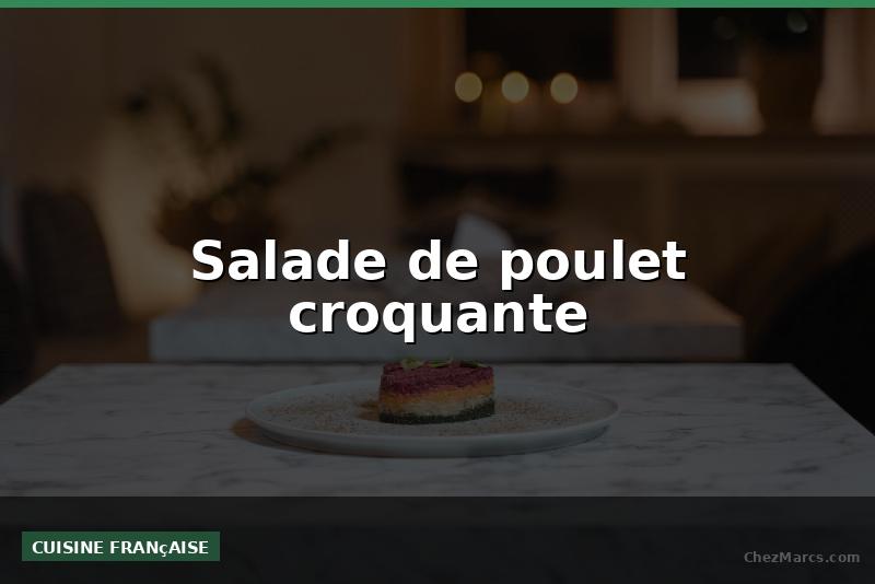 Salade de poulet croquante