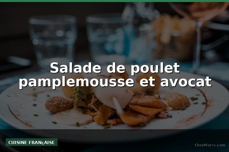 Salade de poulet pamplemousse et avocat