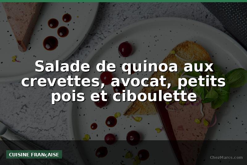 Salade de quinoa aux crevettes, avocat, petits pois et ciboulette