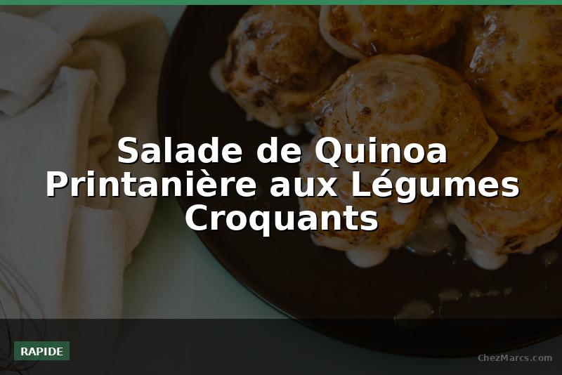 Salade de Quinoa Printanière aux Légumes Croquants