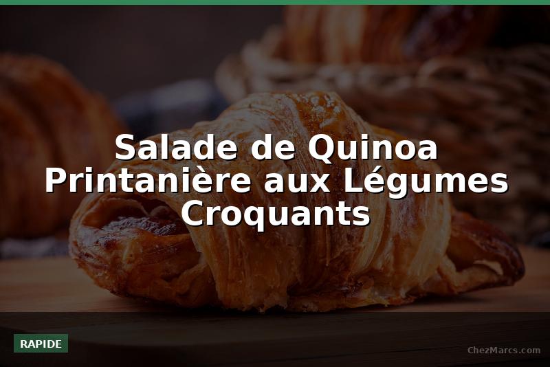 Salade de Quinoa Printanière aux Légumes Croquants