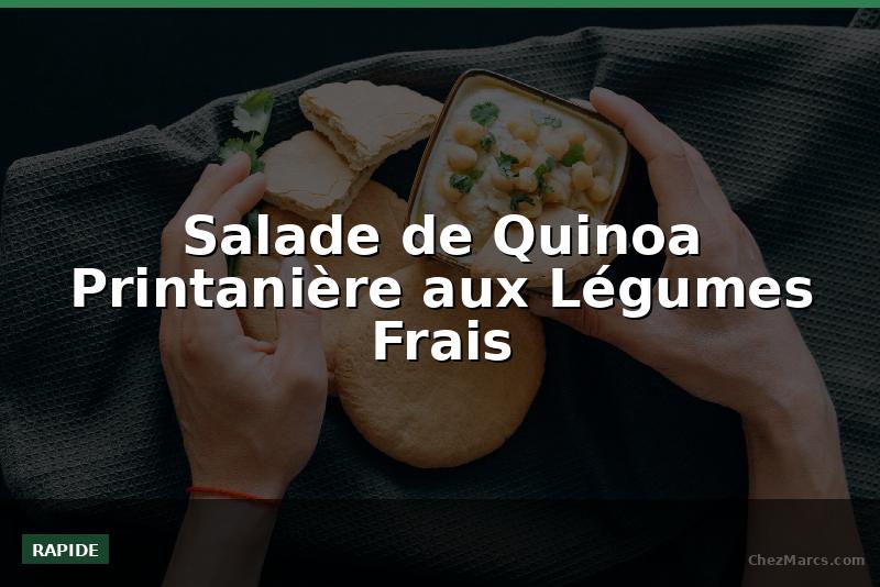 Salade de Quinoa Printanière aux Légumes Frais