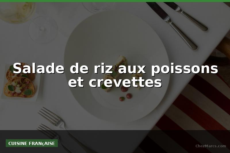 Salade de riz aux poissons et crevettes