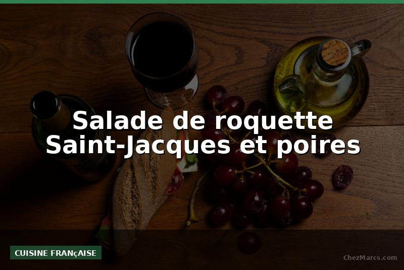 Salade de roquette Saint-Jacques et poires