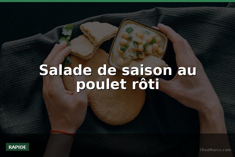 Salade de saison au poulet rôti