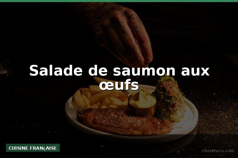 Salade de saumon aux œufs