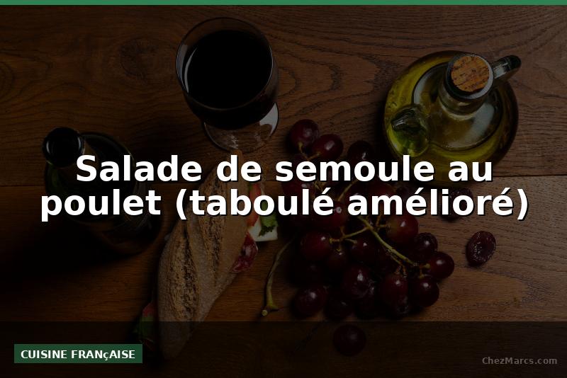 Salade de semoule au poulet (taboulé amélioré)